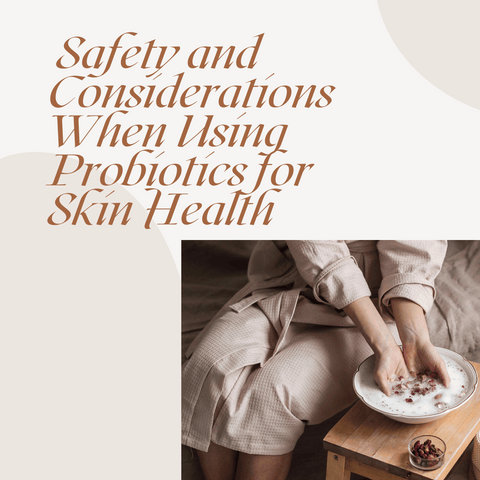 Safety and Considerations When Using Probiotics for Skin Health