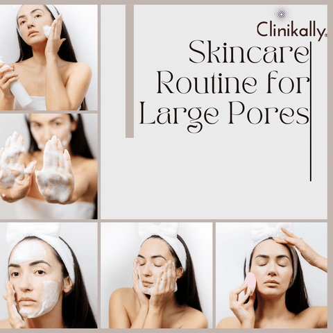 Skincare Routine for Large Pores