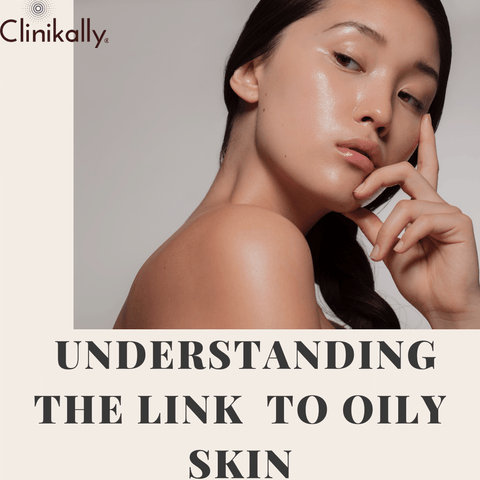 Understanding the Link to Oily Skin