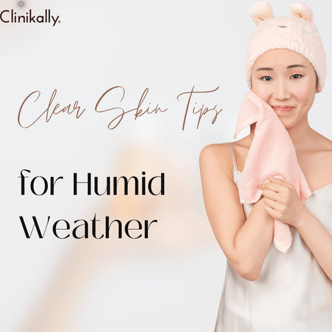 Clear Skin Tips for Humid Weather