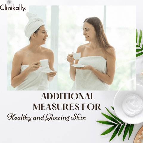 Additional Measures for Healthy and Glowing Skin