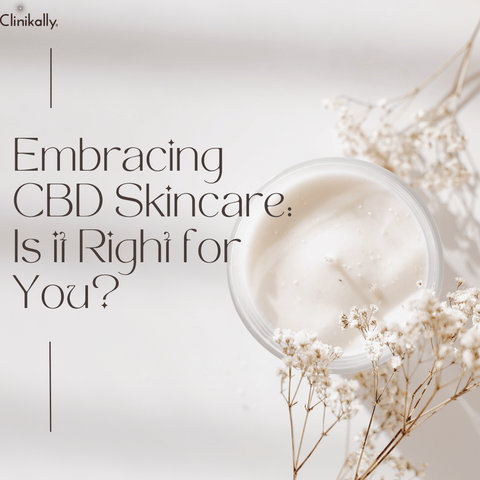 Embracing CBD Skincare: Is it Right for You?
