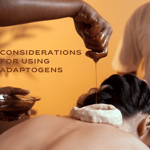 Considerations for Using Adaptogens