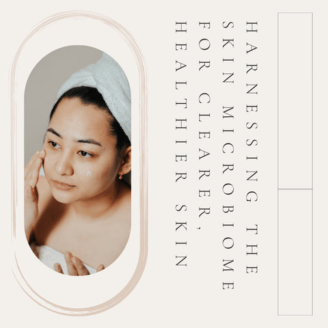 Harnessing the Skin Microbiome for Clearer, Healthier Skin