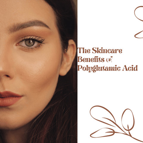The Skincare Benefits of Polyglutamic Acid
