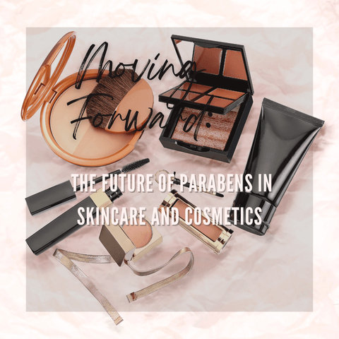 Moving Forward: The Future of Parabens in Skincare and Cosmetics