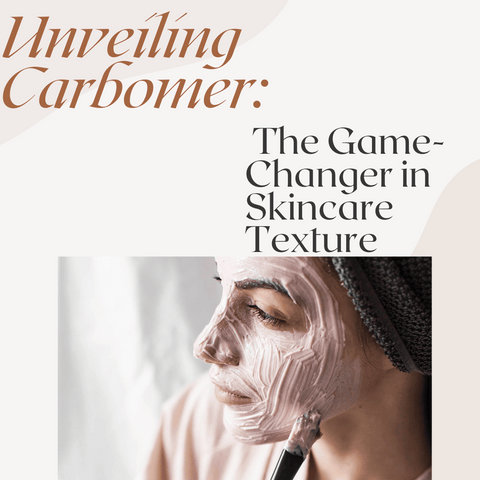 Unveiling Carbomer: The Game-Changer in Skincare Texture