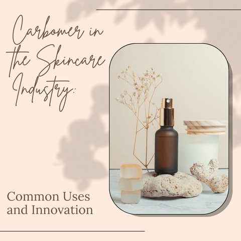 Carbomer in the Skincare Industry: Common Uses and Innovations