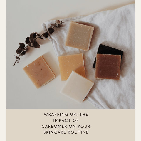 Wrapping Up: The Impact of Carbomer on Your Skincare Routine