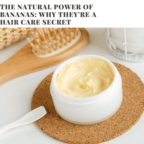 The Natural Power of Bananas: Why They're a Hair Care Secret