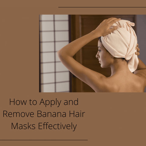How to Apply and Remove Banana Hair Masks Effectively