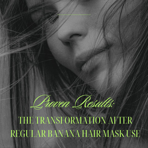 Proven Results: The Transformation After Regular Banana Hair Mask Use