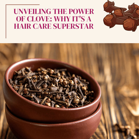 Unveiling the Power of Clove: Why It's a Hair Care Superstar