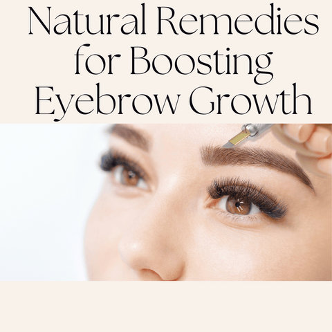 Natural Remedies for Boosting Eyebrow Growth