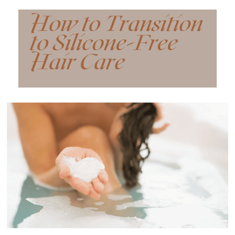 How to Transition to Silicone-Free Hair Care