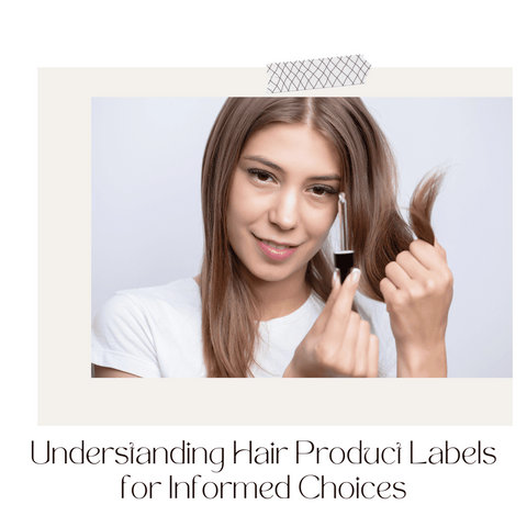 Understanding Hair Product Labels for Informed Choices