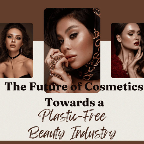 The Future of Cosmetics: Towards a Plastic-Free Beauty Industry