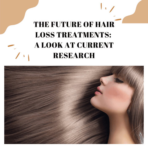 The Future of Hair Loss Treatments: A Look at Current Research