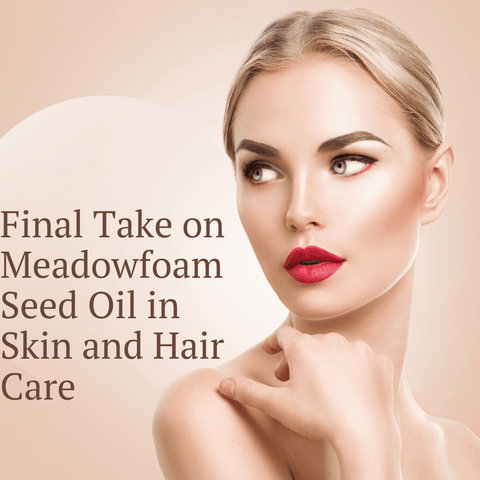 Final Take on Meadowfoam Seed Oil in Skin and Hair Care