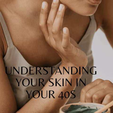 Understanding Your Skin in Your 40s