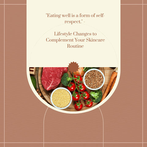 Lifestyle Changes to Complement Your Skincare Routine