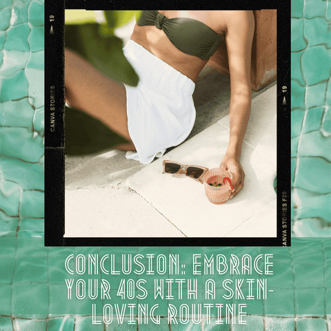 Conclusion: Embrace Your 40s with a Skin-Loving Routine