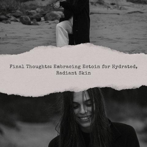 Final Thoughts: Embracing Ectoin for Hydrated, Radiant Skin