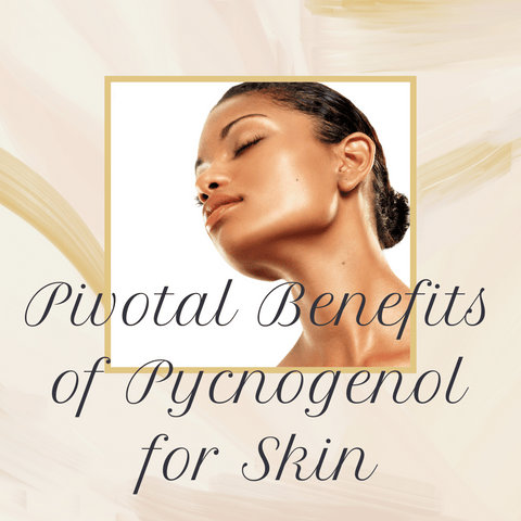 Pivotal Benefits of Pycnogenol for Skin