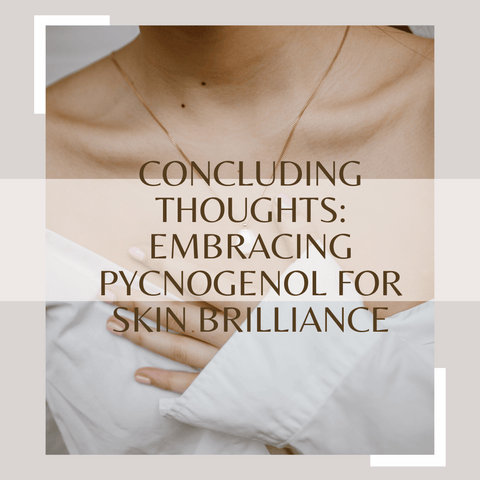 Concluding Thoughts: Embracing Pycnogenol for Skin Brilliance