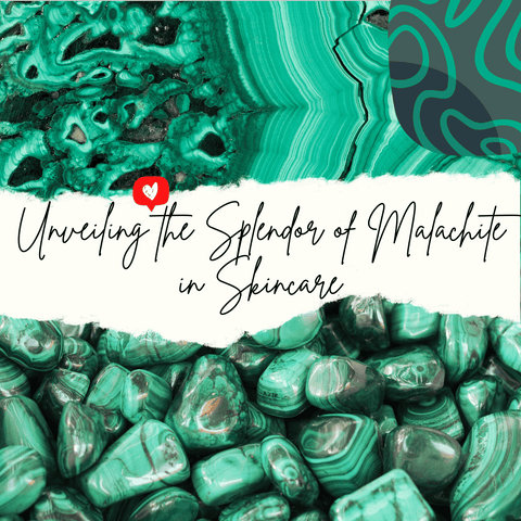 Unveiling the Splendor of Malachite in Skincare