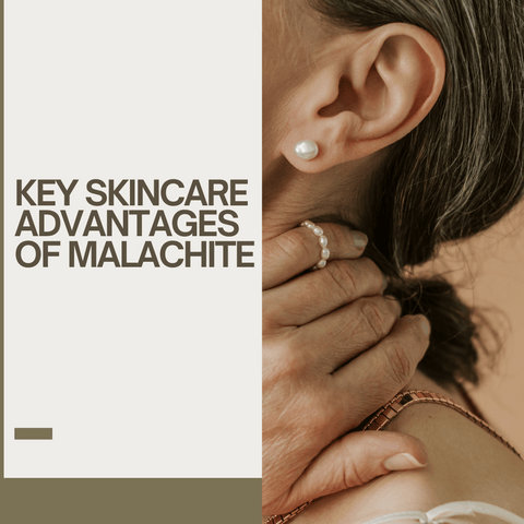 Key Skincare Advantages of Malachite