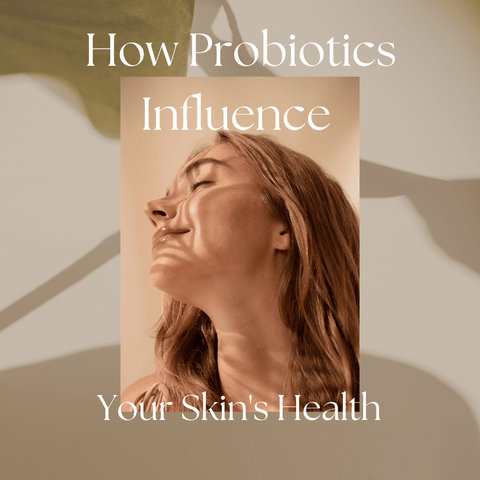 How Probiotics Influence Your Skin's Health