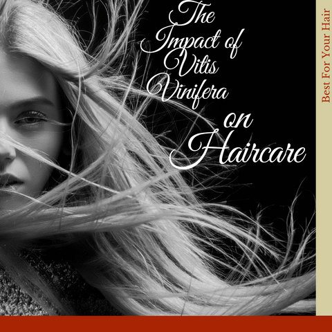 The Impact of Vitis Vinifera on Haircare
