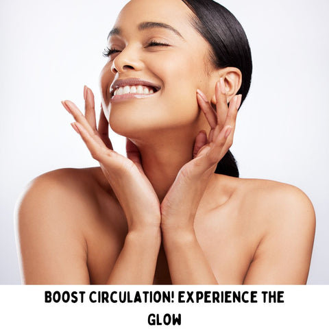 Boost Circulation! Experience the Glow