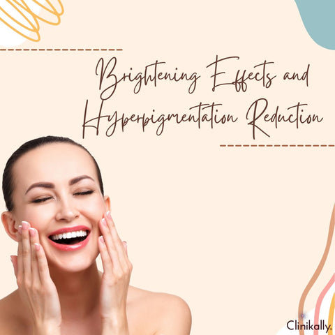 Brightening Effects and Hyperpigmentation Reduction