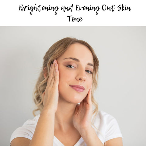 Brightening and Evening Out Skin Tone