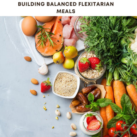 Building Balanced Flexitarian Meals