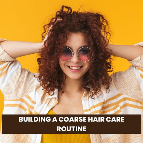 Building a Coarse Hair Care Routine