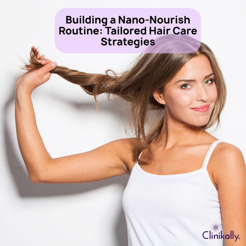 Building a Nano-Nourish Routine: Tailored Hair Care Strategies