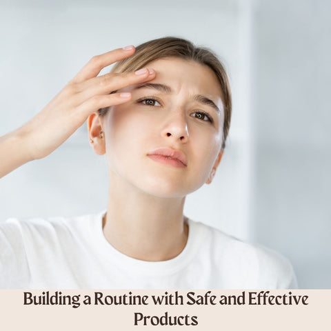 Building a Routine with Safe and Effective Products