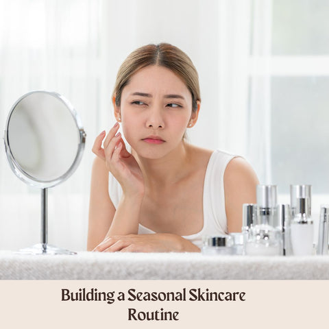Building a Seasonal Skincare Routine