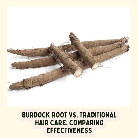 Burdock Root vs. Traditional Hair Care: Comparing Effectiveness