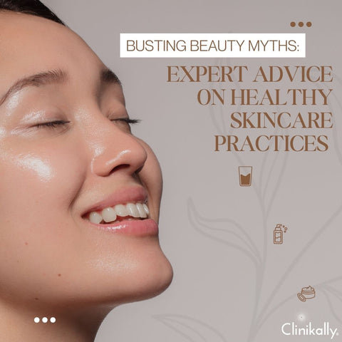Busting Beauty Myths: Expert Advice on Healthy Skincare Practices
