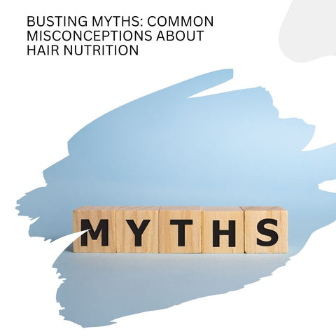 Busting Myths: Common Misconceptions About Hair Nutrition