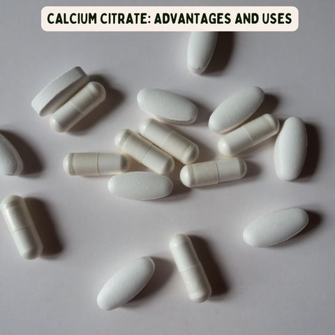 Calcium Citrate: Advantages and Uses