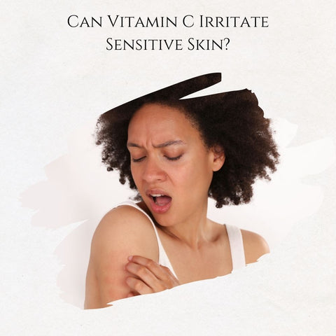 Can Vitamin C Irritate Sensitive Skin?