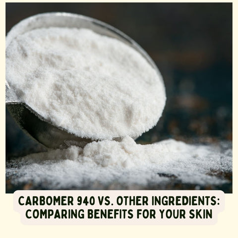 Carbomer 940 vs. Other Ingredients: Comparing Benefits for Your Skin