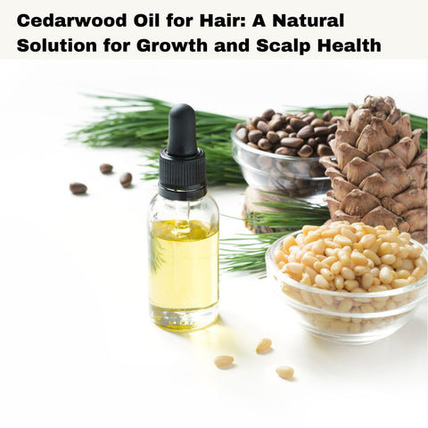 Cedarwood Oil for Hair: A Natural Solution for Growth and Scalp Health