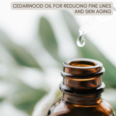 Cedarwood Oil for Reducing Fine Lines and Skin Aging