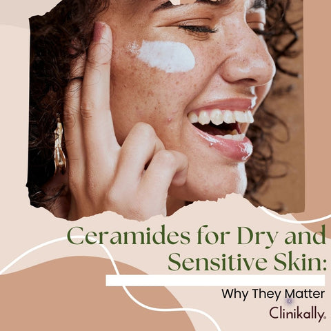 Ceramides for Dry and Sensitive Skin: Why They Matter